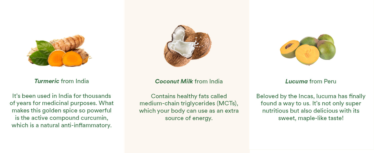 Lucuma from Peru, Turmeric and Coconut Milk from India.