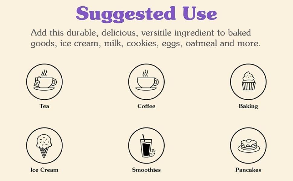 Suggested Use: tea, coffee, baking, ice cream, smoothies, pancakes