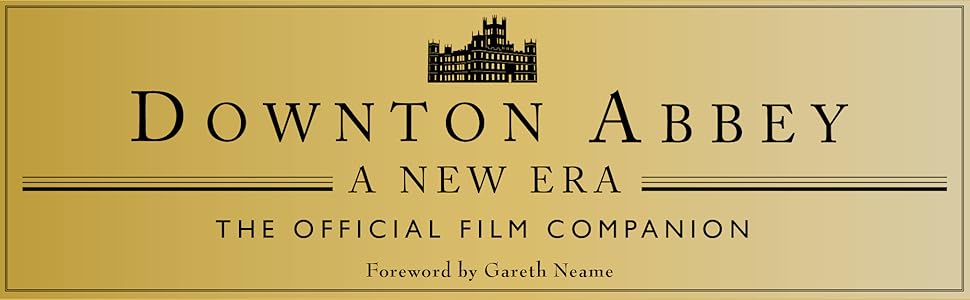 Downton Abbey: A New Era: The Official Movie Companion