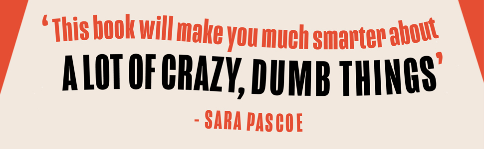 'This book will make you much smarter about a lot of crazy, dumb things'