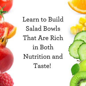 learn to build salad bowls that are rich in both nutrition and taste