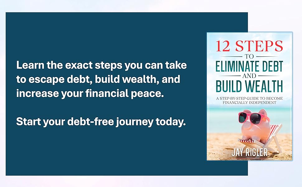12 Steps to Eliminate Debt and Build Wealth A StepByStep