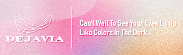 DEJAVIA can't wait to see your eyes lit up like colors in the dark