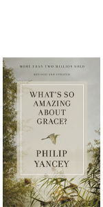 Philip Yancey, grace, amazing, church, God, Jesus, love, mercy, faith, Christian, hope, Christianity