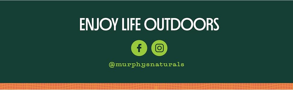 Enjoy Life Outdoors with Murphys Naturals.