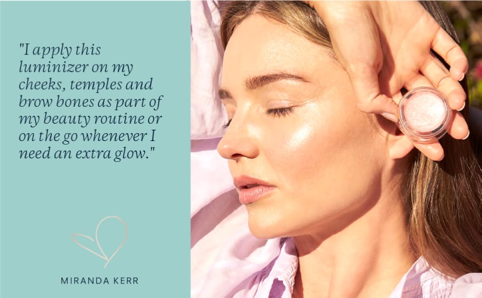 Miranda Kerr Quote: I apply this luminizer on my cheeks, temples, and brow bones when I need glow!