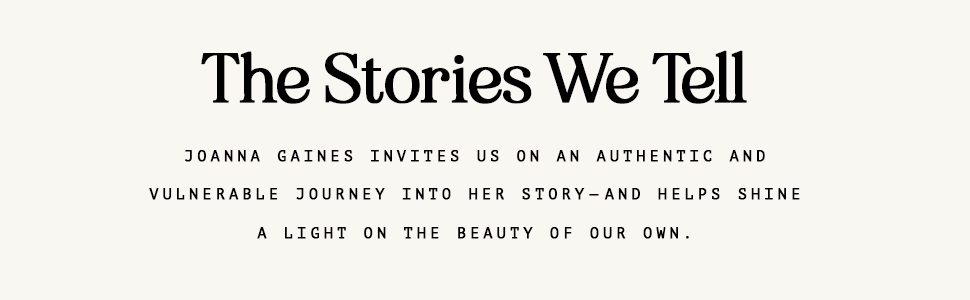 Joanna Gaines memoir Stories We Tell New York Times authentic vulnerable journey story beauty