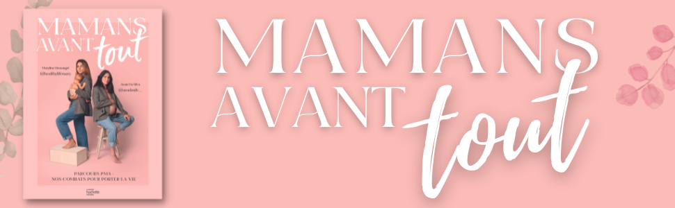 mamans avant tout : parcours PMA : nos combats pour porter la vie