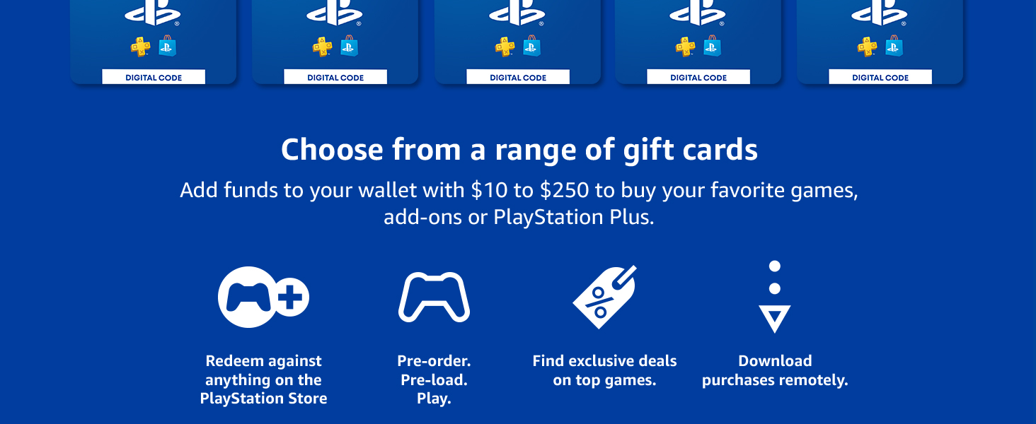 Choose from a range of gift cards, 10 to 250 dollars. Add funds to your wallet to buy your games