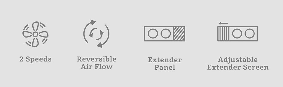 2 Speeds, Reversible Air Flow, Extender Panel, Adjustable Extender Screen