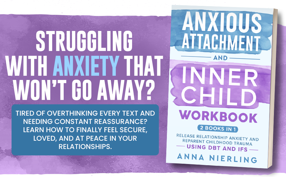 Anxious attachment theory inner child relationship anxiety trauma dbt reparent self-worth love ifs