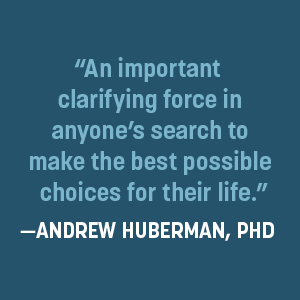 An important clarifying force.” – Andrew Huberman, PhD