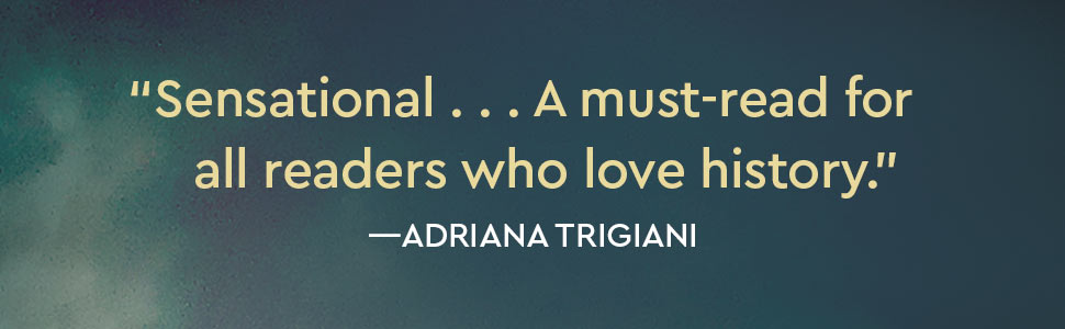 Adriana Trigiani says sensational…a must-read.