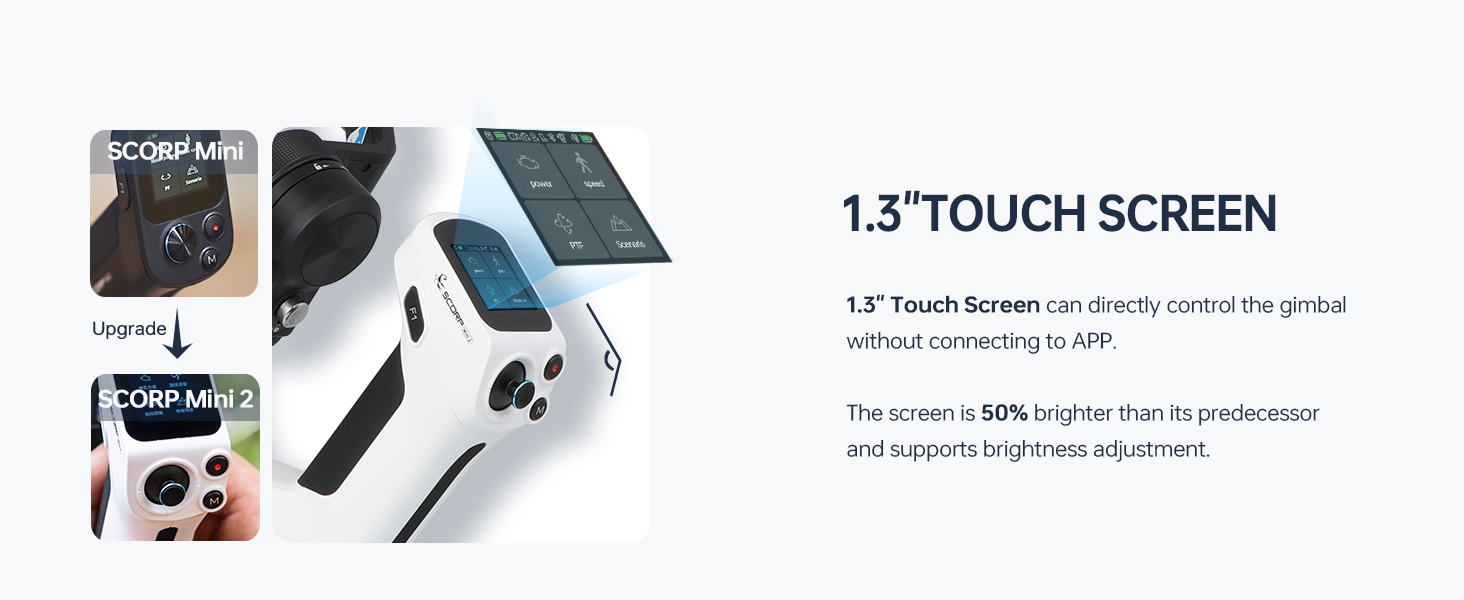 1.3" Touch Screen can directly control the gimbal without connecting to APP.
