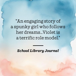 School Library Journal praises Violet as an inspiring, dream-pursuing heroine.