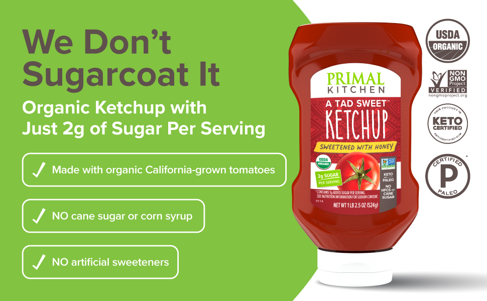 Organic ketchup made with organic California-grown tomatoes, no cane sugar or corn syrup