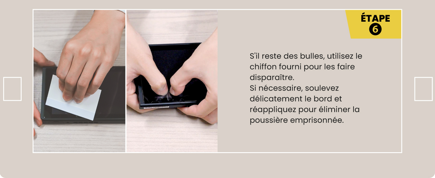 Step 6 If the bubbles remain, use the included cloth press them out.