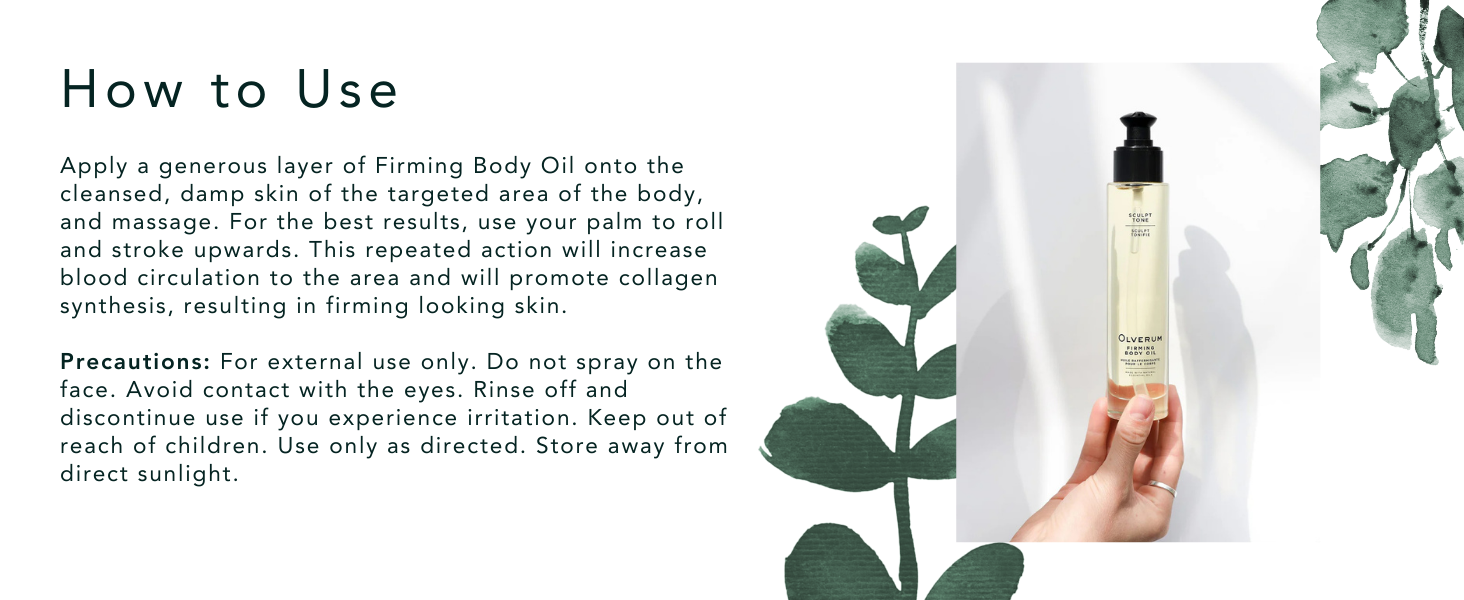 How to use: Apply to damp skin of the targeted area and massage, using palm to roll upwards.