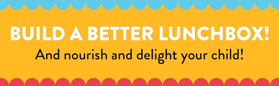 build a better lunchbox nourish and delight your child