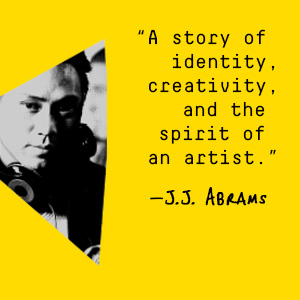 J.J. Abrams says, “A story of identity, creativity, and the spirit of an artist.”