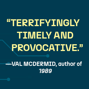 Val McDermid says it’s terrifyingly timely and provocative.