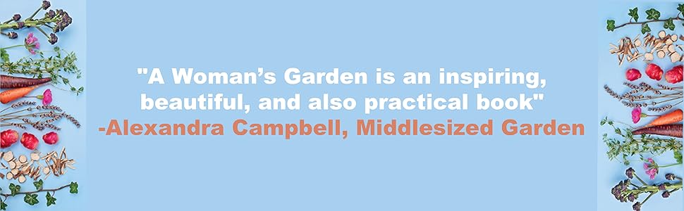 "A Woman’s Garden is an inspiring, beautiful, and also practical book" Alexandra Campbell, Middlesiz