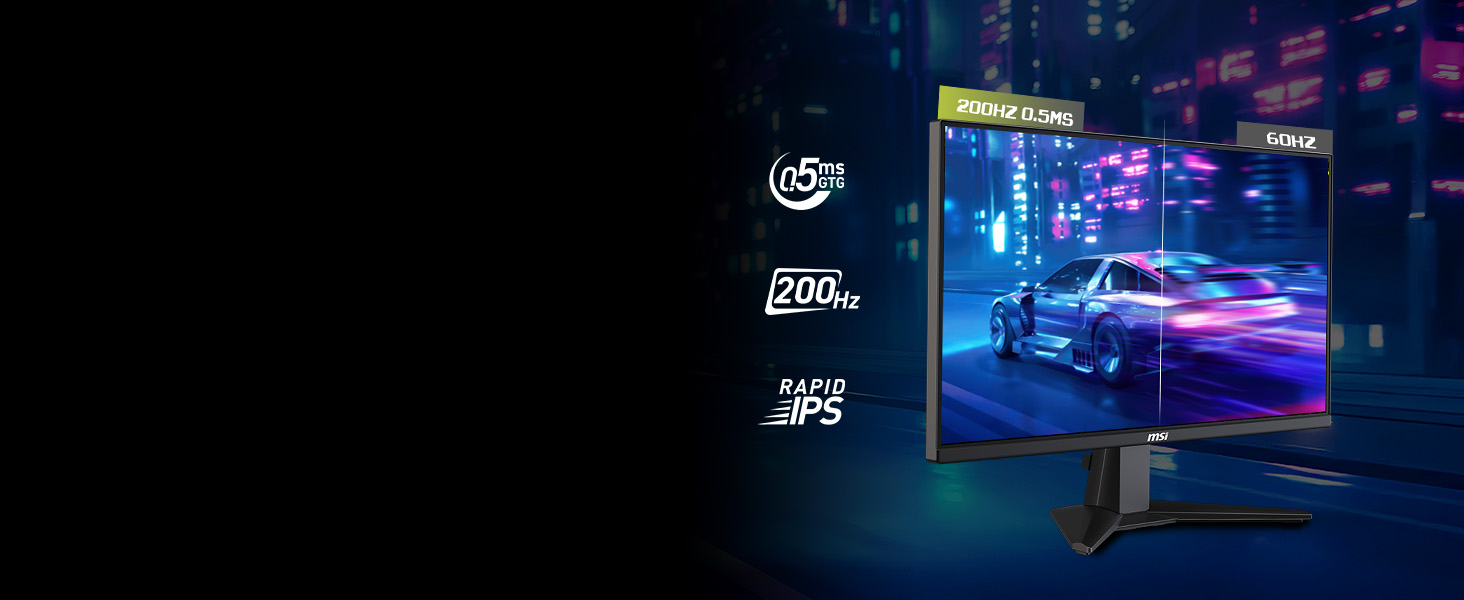 200 Hz refresh rate & 0.5ms(GtG, Min.)