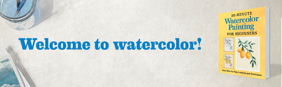 30-Minute Watercolor Painting for Beginners, Book by Rockridge Press, Official Publisher Page