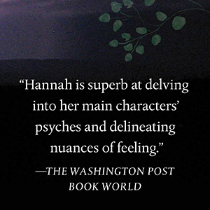 The Washington Post Book World says, “ Hannah is superb at delving into her main characters.”