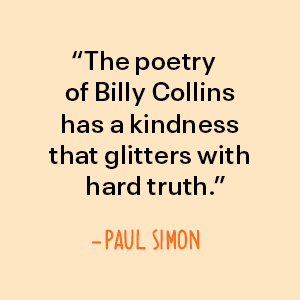 Paul Simon says the poetry of Billy Collins has a kindness that glitters with hard truth