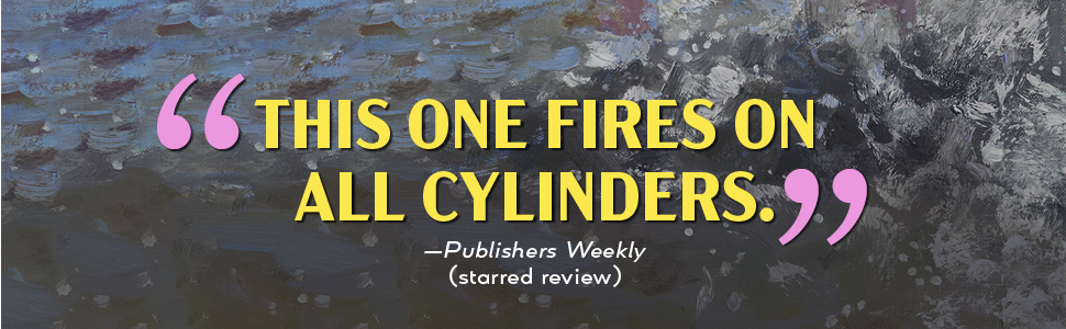 "This one fires on all cylinders,” says Publisher's Weekly