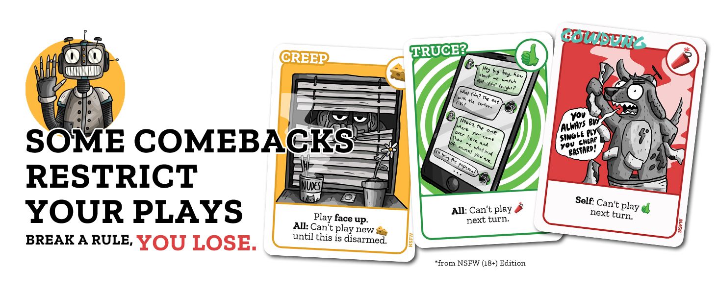 Some comebacks restrict your plays. Break a rule, you lose.