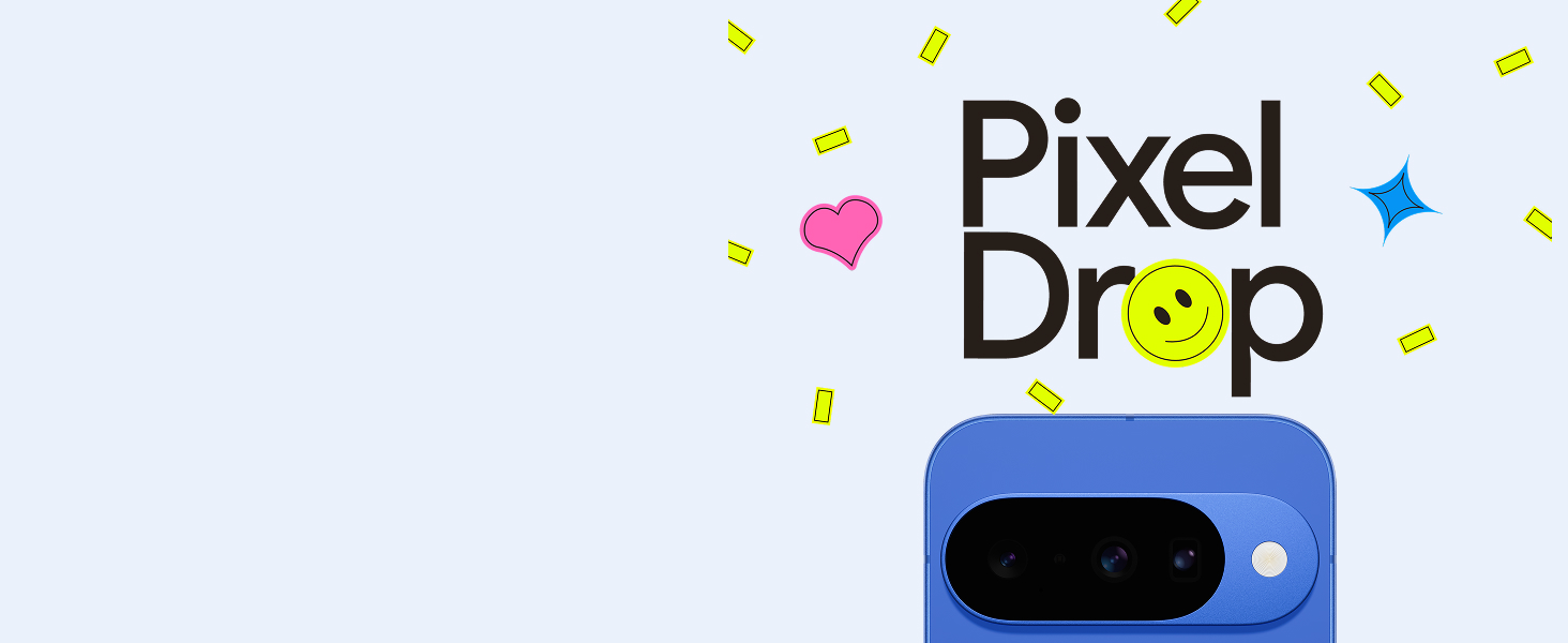 Pixel Drops. Your Pixel gets even better over time.