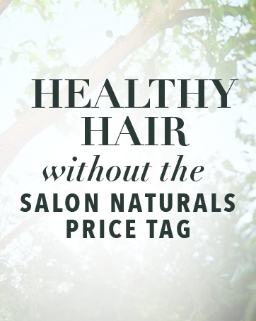 Healthy hair without the salon naturals price tag