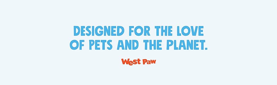 Designed for the love of pets and the planet. West Paw slogan