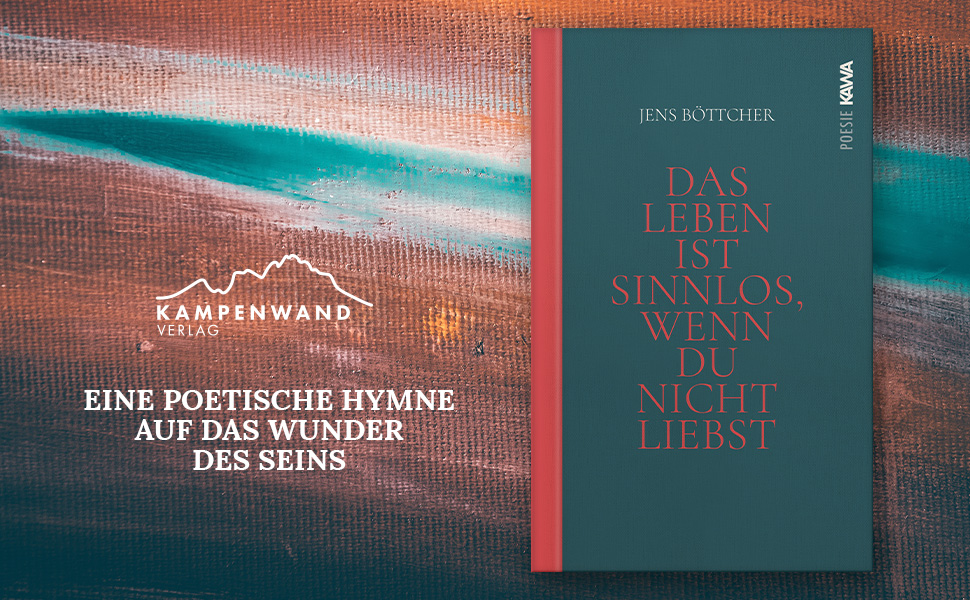 Das Leben ist sinnlos, wenn du nicht liebst Eine poetische Hymne auf das Wunder des Seins
