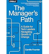 The Manager's Path: A Guide for Tech Leaders Navigating Growth and Change