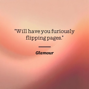Glamour says Will have you furiously flipping pages.