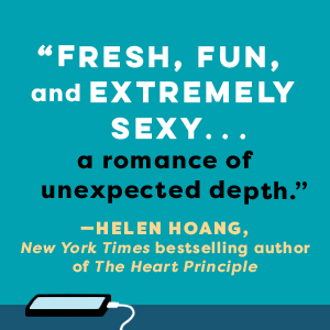 Fresh, fun, and extremely sexy... a romance of unexpected depth — Helen Hoang 