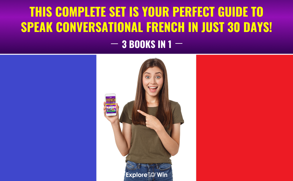 Learn French for Adult Beginners 3 Books in 1 Speak French in 30 Days