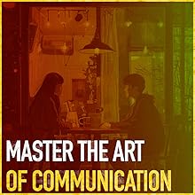 Master the Art of Communication