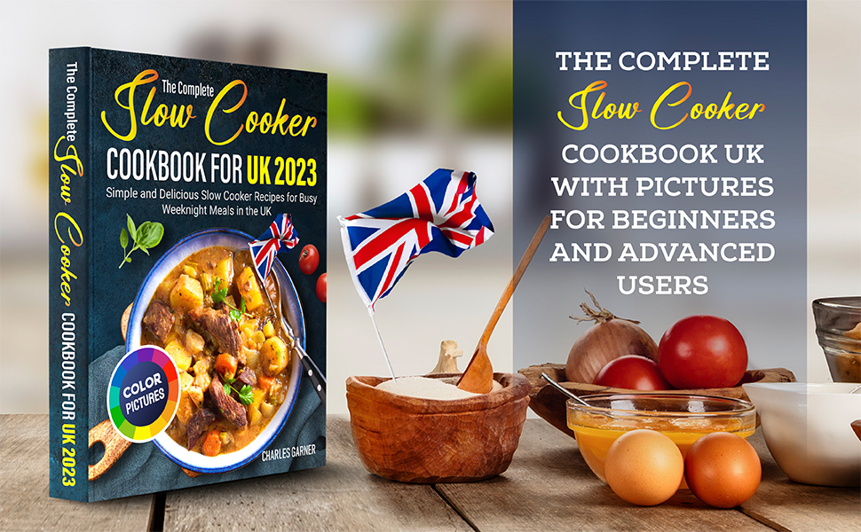 The Complete Slow Cooker Cookbook for UK 2023 Simple and Delicious