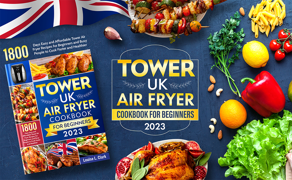 UK Tower Air Fryer Cookbook For Beginners 2023 1800 Days Easy and Affordable Tower Air Fryer