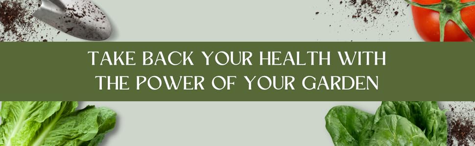 Take back your health with the power of your garden!