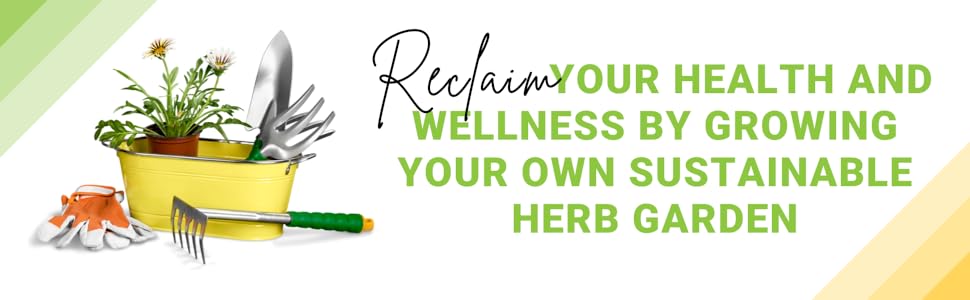 Reclaim your health and wellness by growing your own sustainable herb garden.