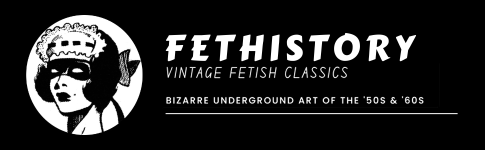 fethistory vintage fetish classics, richard perez seves, eric stanton, john willie, charles guyette