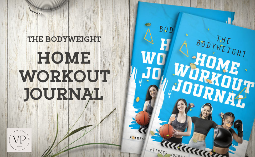 The Bodyweight Home Workout Journal: Fitness Journal & Workout Planner