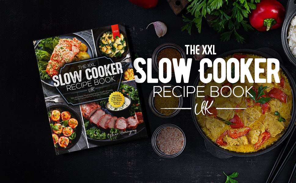 The XXL Slow Cooker Recipe Book UK 300 Affordable, Mouthwatering and