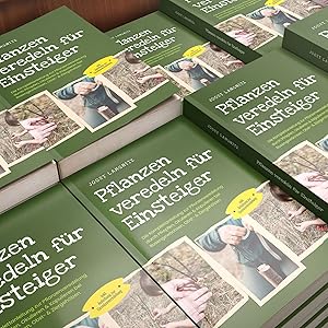 Pflanzen veredeln für Einsteiger Die Komplettanleitung zur