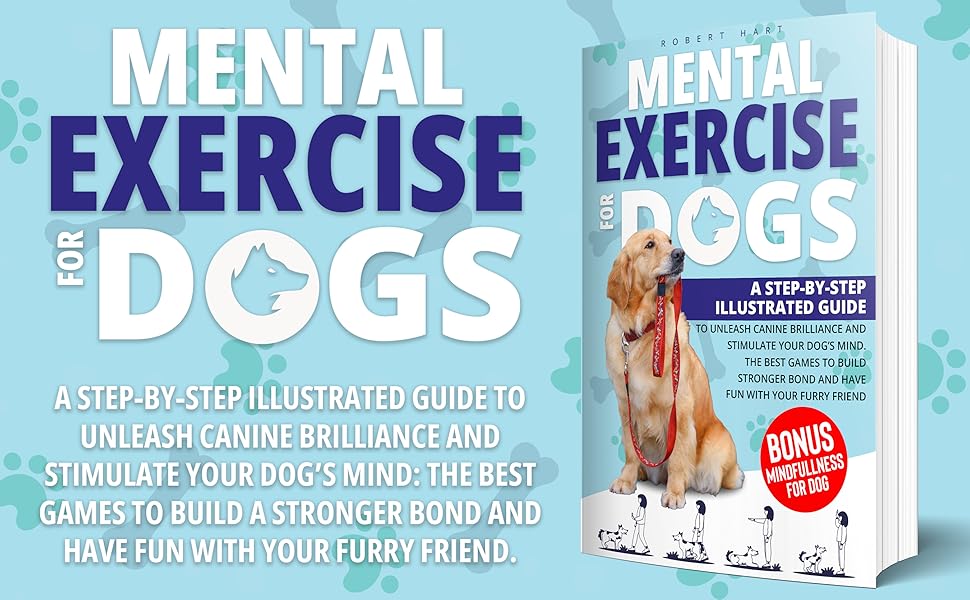 Mental Exercise for Dogs A StepByStep Illustrated Guide to Unleash